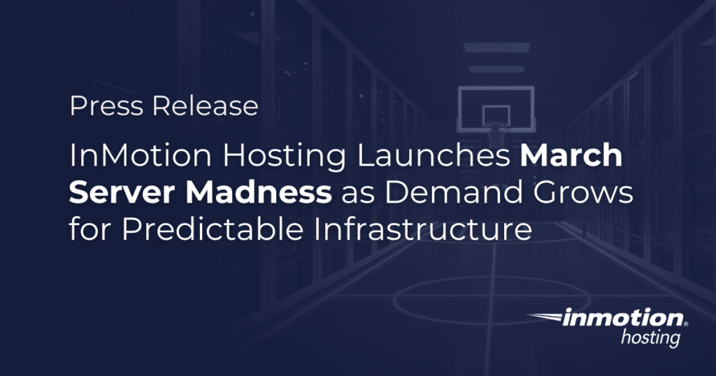InMotion Hosting Launches March Server Madness as Demand Grows for Predictable Infrastructure - Press Release