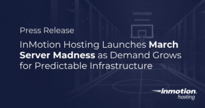 InMotion Hosting Launches March Server Madness as Demand Grows for Predictable Infrastructure - Press Release
