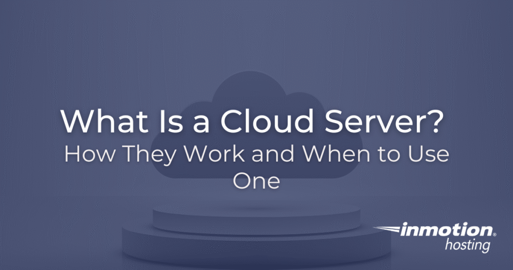 What Is a Cloud Server?  How They Work and When to Use One