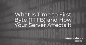 What Is Time to First Byte (TTFB) and How Your Server Affects It