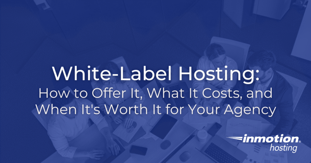 White-Label Hosting: How to Offer It, What It Costs, and When It