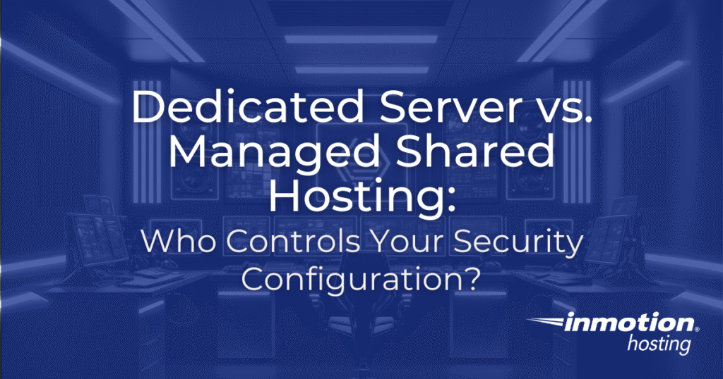 Dedicated Server vs. Managed Shared Hosting: Who Controls Your Security Configuration? hero image