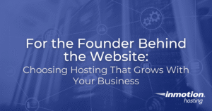 For the Founder Behind the Website Choosing Hosting That Grows With Your Business - Hero Image