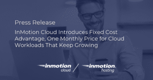 InMotion Cloud Introduces Fixed Cost Advantage, One Monthly Price for Cloud Workloads That Keep Growing hero image